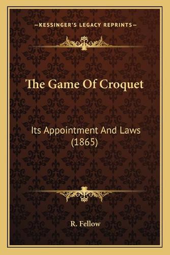 The Game Of Croquet: Its Appointment And Laws (1865)(English)