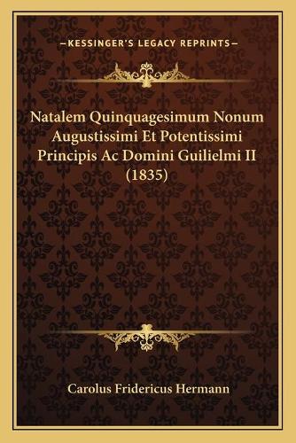 Natalem Quinquagesimum Nonum Augustissimi Et Potentissimi Principis Ac Domini Guilielmi II (1835)