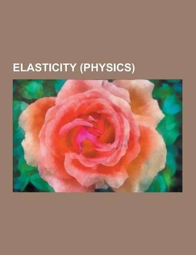Elasticity (Physics): Aeroelasticity, Poisson's Ratio, Stress, Hooke's Law, Linear Elasticity, Euler-Bernoulli Beam Equation, Infinitesimal(English)