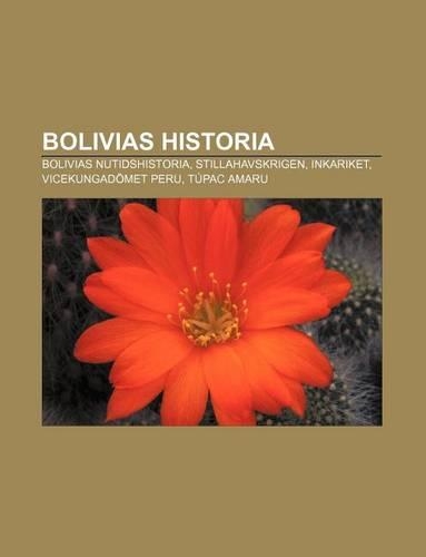 Bolivias Historia: Bolivias Nutidshistoria, Stillahavskrigen, Inkariket, Vicekungadomet Peru, Tupac Amaru(Swedish)