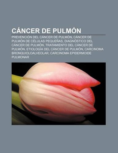 Cancer de Pulmon: Prevencion del Cancer de Pulmon, Cancer de Pulmon de Celulas Pequenas, Diagnostico del Cancer de Pulmon(Spanish)