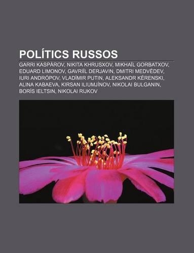 Politics Russos: Garri Kasparov, Nikita Khrusxov, Mikhail Gorbatxov, Eduard Limonov, Gavriil Derjavin, Dmitri Medvedev, Iuri Andropov(Catalan)