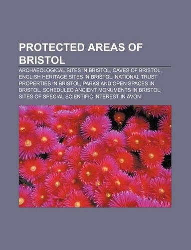 Protected Areas of Bristol: Archaeological Sites in Bristol, Caves of Bristol, English Heritage Sites in Bristol(English)