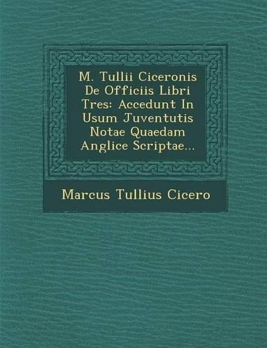 M. Tullii Ciceronis de Officiis Libri Tres