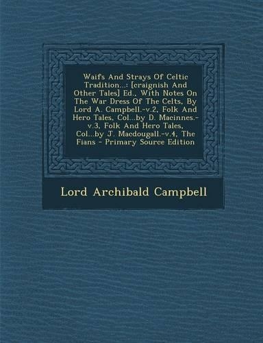 Waifs and Strays of Celtic Tradition...: [craignish and Other Tales] Ed., with Notes on the War Dress of the Celts, by Lord A. Campbell.-V.2, Folk and