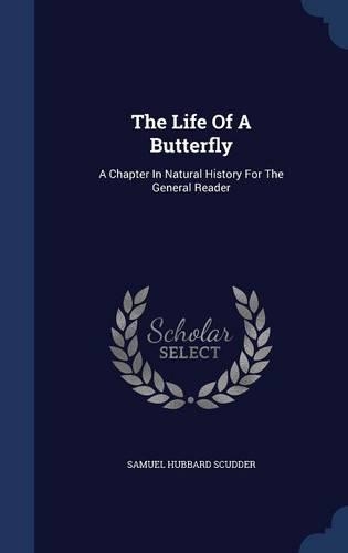 The Life Of A Butterfly: A Chapter In Natural History For The General Reader