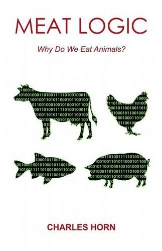 Meat Logic: Why Do We Eat Animals?(English)