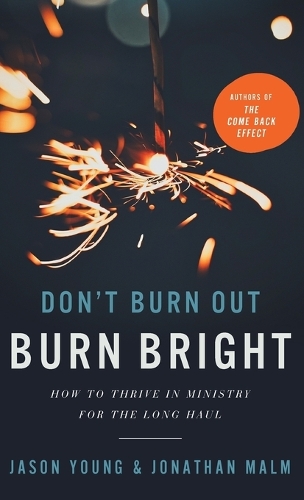 Don't Burn Out, Burn Bright: How to Thrive in Ministry for the Long Haul