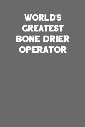 World's Greatest Bone Drier Operator