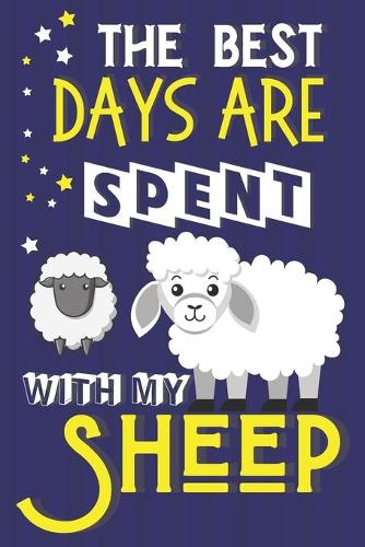 The Best Days Are Spent With My Sheep