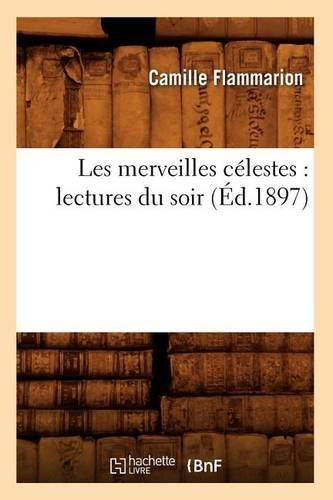Les Merveilles Célestes: Lectures Du Soir (Éd.1897)