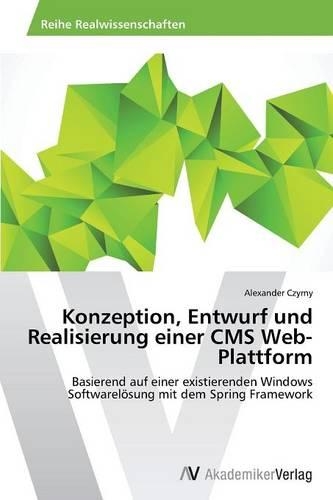Konzeption, Entwurf und Realisierung einer CMS Web-Plattform: (German)