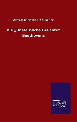 Die "Unsterbliche Geliebte" Beethovens: (German)