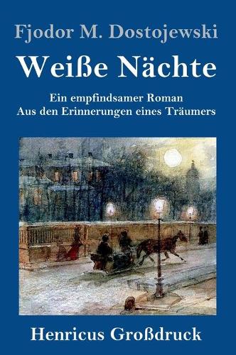 Weiße Nächte (Großdruck): Ein empfindsamer Roman Aus den Erinnerungen eines Träumers