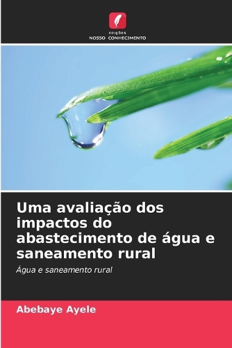 Uma avaliação dos impactos do abastecimento de água e saneamento rural
