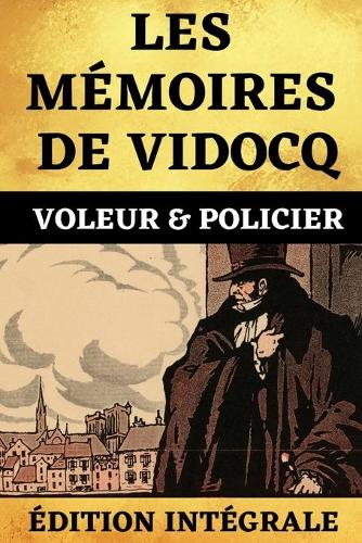 Les Mémoires de Vidocq Voleur et Policier Édition Intégrale