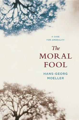 The Moral Fool: A Case for Amorality