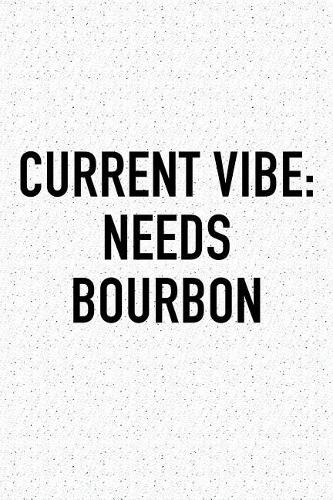 Current Vibe: Needs Bourbon: A 6x9 Inch Matte Softcover Journal Notebook with 120 Blank Lined Pages and a Funny Sarcastic Wine Loving Cover Slogan