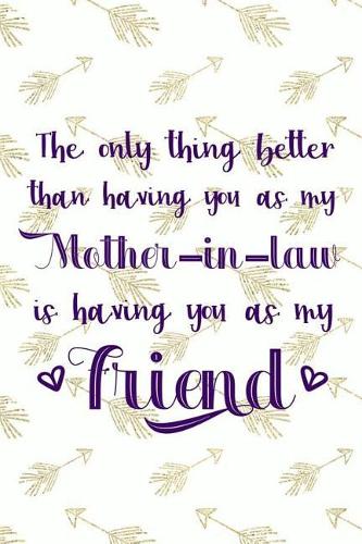 The Only Thing Better Than Having You As A Mother In Law Is Having You As My Friend: Blank Lined Notebook Journal Diary Composition Notepad 120 Pages 6x9 Paperback ( Mother In Law ) Pink