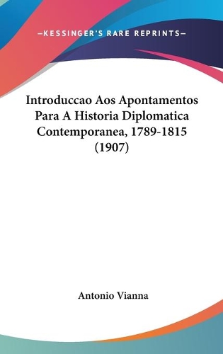 Introduccao Aos Apontamentos Para A Historia Diplomatica Contemporanea, 1789-1815 (1907)