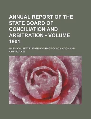 Annual Report of the State Board of Conciliation and Arbitration (Volume 1901)