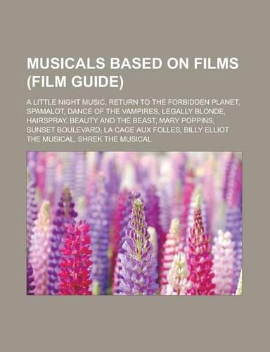 Musicals Based on Films (Film Guide): A Little Night Music, Return to the Forbidden Planet, Spamalot, Dance of the Vampires, Legally Blonde(English)