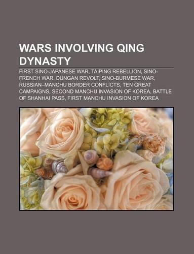 Wars Involving Qing Dynasty: First Sino-Japanese War, Taiping Rebellion, Sino-French War, Dungan Revolt, Sino-Burmese War(English)