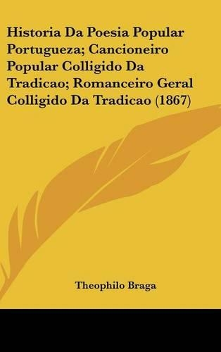Historia Da Poesia Popular Portugueza; Cancioneiro Popular Colligido Da Tradicao; Romanceiro Geral Colligido Da Tradicao (1867)