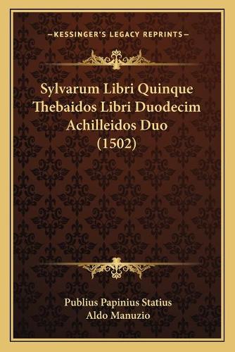 Sylvarum Libri Quinque Thebaidos Libri Duodecim Achilleidos Duo (1502)