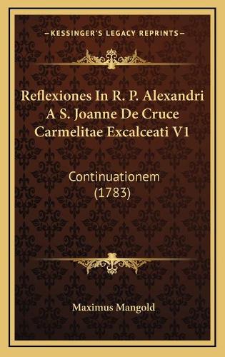Reflexiones In R. P. Alexandri A S. Joanne De Cruce Carmelitae Excalceati V1: Continuationem (1783)