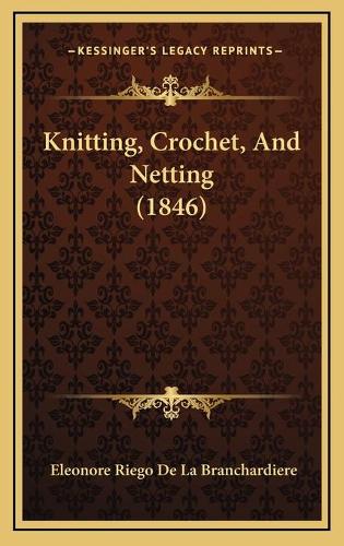 Knitting, Crochet, And Netting (1846)