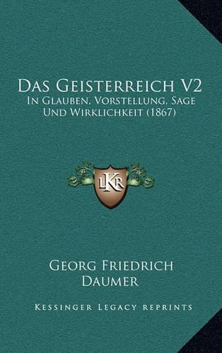 Das Geisterreich V2: In Glauben, Vorstellung, Sage Und Wirklichkeit (1867)(German)