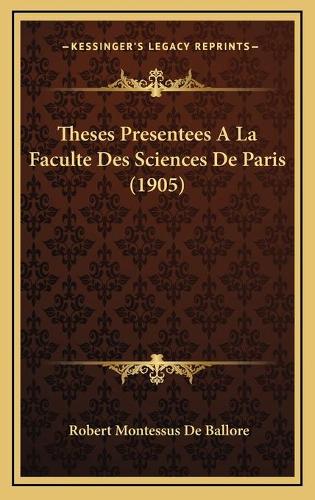 Theses Presentees A La Faculte Des Sciences De Paris (1905)