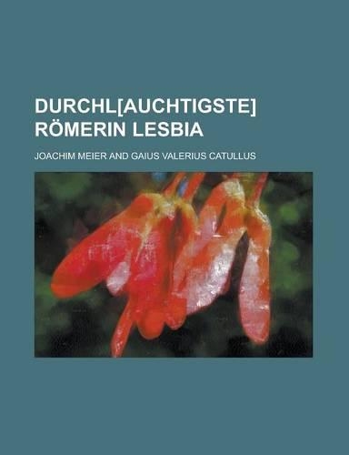 Durchl[auchtigste] Romerin Lesbia: (English)