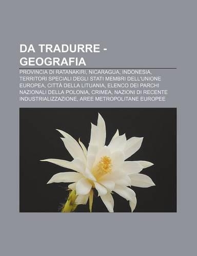 Da Tradurre - Geografia: Provincia Di Ratanakiri, Nicaragua, Indonesia, Territori Speciali Degli Stati Membri Dell'unione Europea(Italian)