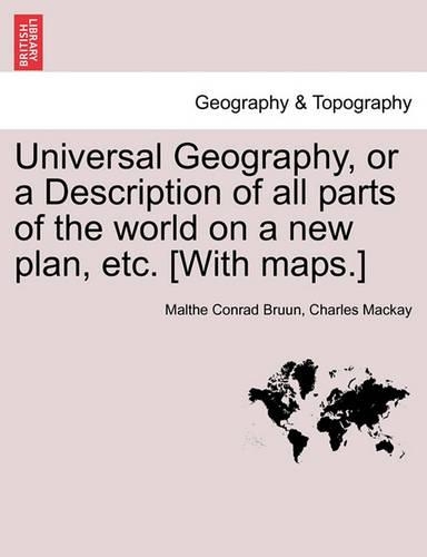 Universal Geography, or a Description of all parts of the world on a new plan, etc. [With maps.]: (English)