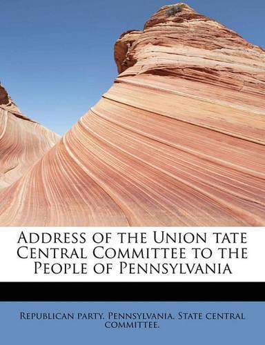Address of the Union Tate Central Committee to the People of Pennsylvania: (English)