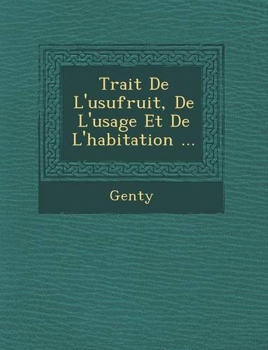 Trait de L'Usufruit, de L'Usage Et de L'Habitation ...