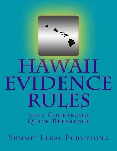Hawaii Evidence Rules: 2013 Courtroom Quick Reference
