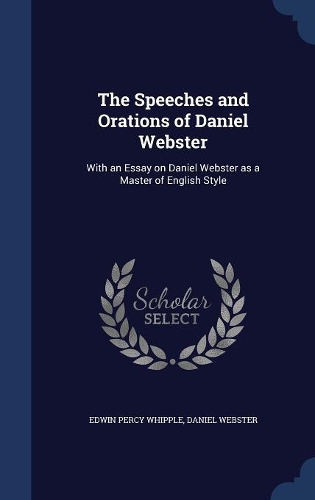 The Speeches and Orations of Daniel Webster