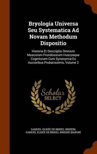 Bryologia Universa Seu Systematica Ad Novam Methodum Dispositio