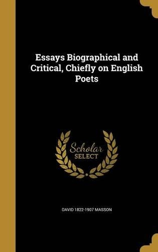 Essays Biographical and Critical, Chiefly on English Poets