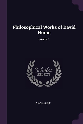 Philosophical Works of David Hume; Volume 1