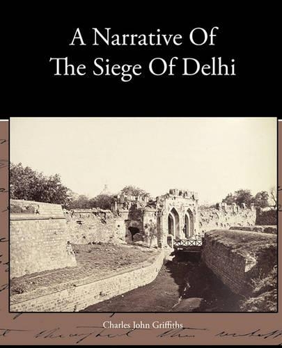 A Narrative Of The Siege Of Delhi: (English)