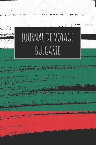 Journal de Voyage Bulgarie: 6x9 Carnet de voyage I Journal de voyage avec instructions, Checklists et Bucketlists, cadeau parfait pour votre séjour à Bulgarie et pour chaque vo