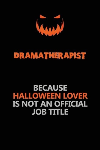 Dramatherapist Because Halloween Lover Is Not An Official Job Title
