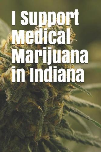 I Support Medical Marijuana in Indiana
