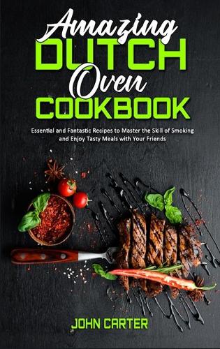 Amazing Dutch Oven Cookbook