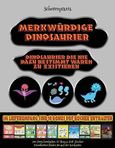 Scherenpraxis: Merkwürdige Dinosaurier - Ausschneiden und Einfügen(62 Scherenpraxis)