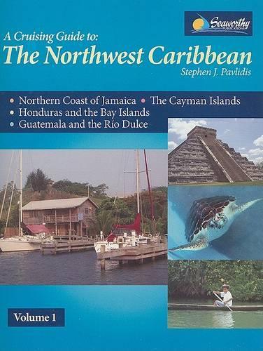 A Cruising Guide to the Northwest Caribbean, Volume 1